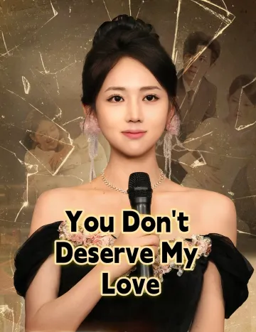 You Don’t Deserve My Love